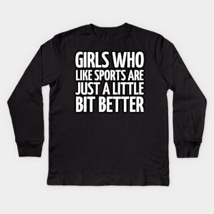 girls who like sports are just a little bit better Kids Long Sleeve T-Shirt